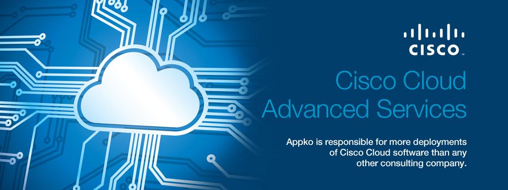 Cisco Cloud Advanced Services: Appko is responsible for more deployments of Cisco Cloud softwre than any other consulting company